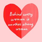 behind every woman is another strong woman powervrouw
